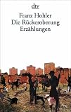Hohler, Franz: Die Ruckeroberung Erzahlungen Hohler, Franz: Die Ruckeroberung Erzahlungen