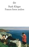 Kluger, Ruth: Frauen Lesen Anders: Essays