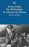 Bruno Schulz: Die Wirklichkeit ist Schatten des Wortes.