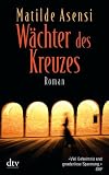 Matilde Asensi: W&auml;chter des Kreuzes