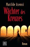 Matilde Asensi: W&auml;chter des Kreuzes. premium: Band 24429