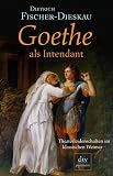 Fischer-Dieskau, Dietrich: Goethe Als Intendant: Theaterleidenschaften Im Klassischen Weimar