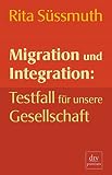 Sussmuth, Rita: Migration Und Integration: Testfall Fur Unsere Gesellschaft