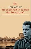 Fritz Arnold: Freundschaft in Jahren der Feindschaft Fritz Arnold: Freundschaft in Jahren der Feindschaft