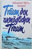 Simmel, Johannes Mario: Traum Den Unmoglichen Traum: Roman