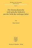 Schedl, Hans: Die Feinmechanische Und Optische Industrie: Aus Der Sicht Der Siebziger Jahre Schedl, Hans: Die Feinmechanische Und Optische Industrie: Aus Der Sicht Der Siebziger Jahre