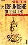 Illig, Heribert: Das Erfundene Mittelalter: Die Grosste Zeitfalschung Der Geschichte