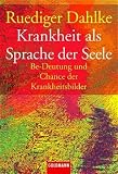Rüdiger Dahlke: Krankheit als Sprache der Seele. Rüdiger Dahlke: Krankheit als Sprache der Seele.