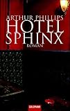 Arthur Phillips: Hotel Sphinx Arthur Phillips: Hotel Sphinx