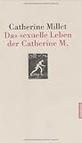 Catherine Millet: Das sexuelle Leben der Catherine M. Catherine Millet: Das sexuelle Leben der Catherine M.