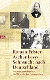 Roman Frister: Ascher Levys Sehnsucht nach Deutschland. Roman Frister: Ascher Levys Sehnsucht nach Deutschland.