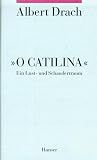 Drach, Albert: O Catilina: Ein Lust- Und Schaudertraum Drach, Albert: O Catilina: Ein Lust- Und Schaudertraum