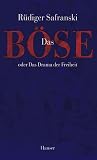 Safranski, Rudiger: Das Bose, Oder, Das Drama Der Freiheit Safranski, Rudiger: Das Bose, Oder, Das Drama Der Freiheit