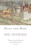 Matt, Peter von: Die Intrige: Theorie Und Praxis Der Hinterlist Matt, Peter von: Die Intrige: Theorie Und Praxis Der Hinterlist