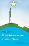 Jörg Zink: Binde deinen Karren an einen Stern. Jörg Zink: Binde deinen Karren an einen Stern.