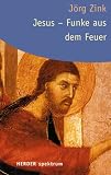 Jörg Zink: Jesus - Funke aus dem Feuer Jörg Zink: Jesus - Funke aus dem Feuer