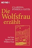 Clarissa Pinkola Estes: Die Wolfsfrau erzählt. Clarissa Pinkola Estes: Die Wolfsfrau erzählt.