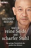 Shunryû Suzuki: Seid wie reine Seide und scharfer Stahl Shunryû Suzuki: Seid wie reine Seide und scharfer Stahl