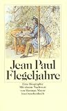 Jean Paul: Flegeljahre: Eine Biographie