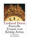 Dorst, Tankred: Purcells Traum Von Konig Artus: Ein Nachtstuck Dorst, Tankred: Purcells Traum Von Konig Artus: Ein Nachtstuck