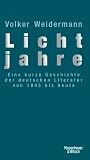 Weidermann, Volker: Lichtjahre: Eine Kurze Geschichte Der Deutschen Literatur Von 1945 Bis Heute Weidermann, Volker: Lichtjahre: Eine Kurze Geschichte Der Deutschen Literatur Von 1945 Bis Heute