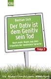 Sick, Bastian: Der Dativ Ist Dem Genitiv Sein Tod , Folge 3: Noch Mehr Neues Aus Dem Irrgarten Der Deutschen Sprache Sick, Bastian: Der Dativ Ist Dem Genitiv Sein Tod , Folge 3: Noch Mehr Neues Aus Dem Irrgarten Der Deutschen Sprache