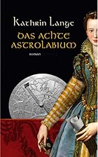 Das achte Astrolabium by Kathrin Lange