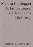 Heidegger, Martin: Erlauterungen Zu Holderlins Dichtung Heidegger, Martin: Erlauterungen Zu Holderlins Dichtung