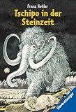 Franz Hohler: Tschipo in der Steinzeit Franz Hohler: Tschipo in der Steinzeit