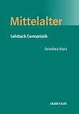 Dorothea Klein: Mittelalter. Lehrbuch Germanistik