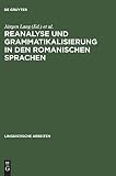 Neumann-Holzschuh, Ingrid: Reanalyse Und Grammatikalisierung in Den Romanischen Sprachen Neumann-Holzschuh, Ingrid: Reanalyse Und Grammatikalisierung in Den Romanischen Sprachen