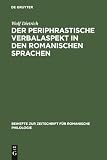 Dietrich, Wolf: Der Periphrastische Verbalaspekt in Den Romanischen Sprachen: Untersuchungen Zum Heutigen Romanischen Verbalsystem Und Zum Problem Der Herkunft Des Periphrastischen Verbalaspekts