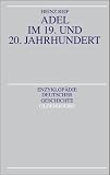 Heinz Reif: Adel im 19. und 20. Jahrhundert. Enzyklop&auml;die deutscher Geschichte: Band 55