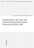 Karner, Stefan: Zwangsarbeit in Der Land- Und Forstwirtschaft Auf Dem Gebiet Osterreichs 1939 Bis 1945 Karner, Stefan: Zwangsarbeit in Der Land- Und Forstwirtschaft Auf Dem Gebiet Osterreichs 1939 Bis 1945