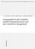 Historikerkommission der Republik Osterreich: Zwangsarbeit in Der Landwirtschaft in Niederosterreich Und Dem Nordlichen Burgenland Historikerkommission der Republik Osterreich: Zwangsarbeit in Der Landwirtschaft in Niederosterreich Und Dem Nordlichen Burgenland
