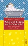Robert L. Wolke: Woher weiß die Seife, was der Schmutz ist? Sonderausgabe. Robert L. Wolke: Woher weiß die Seife, was der Schmutz ist? Sonderausgabe.