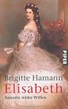Hamann, Brigitte: Elisabeth: Kaiserin Wider Willen