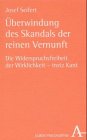 Seifert, Josef: Uberwindung Des Skandals Der Reinen Vernunft: Die Widerspruchsfreiheit Der Wirklichkeit-Trotz Kant