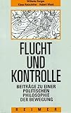 Berger, Wilhelm: Flucht Und Kontrolle: Beitrage Zu Einer Politischen Philosophie Der Bewegung Berger, Wilhelm: Flucht Und Kontrolle: Beitrage Zu Einer Politischen Philosophie Der Bewegung