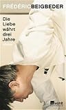 Frederic Beigbeder: Die Liebe w&auml;hrt drei Jahre. rowohlt paperback: Band 23192