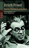 Erich Fried: Mein Heldenzeitalter Erich Fried: Mein Heldenzeitalter
