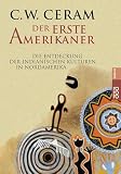 C. W. Ceram: Der erste Amerikaner. Die Entdeckung der indianischen Kulturen in Nordamerika. Sachbuch: Band 61172 C. W. Ceram: Der erste Amerikaner. Die Entdeckung der indianischen Kulturen in Nordamerika. Sachbuch: Band 61172