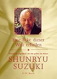 Shunryu Suzuki: Eine Ecke dieser Welt erhellen. Shunryu Suzuki: Eine Ecke dieser Welt erhellen.