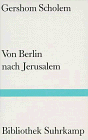 Scholem, Gershom Gerhard: Von Berlin Nach Jerusalem: Jugenderinnerungen