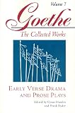 Goethe, Johann Wolfgang Von: Early Verse Drama and Prose Plays Goethe, Johann Wolfgang Von: Early Verse Drama and Prose Plays