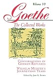 Goethe, Johann Wolfgang Von: Conversations of German Refugees: Wilhelm Meister's Journeyman Years of the Renunciants
