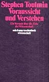 Stephen E Toulmin: Voraussicht und Verstehen Stephen E Toulmin: Voraussicht und Verstehen