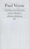 Paul Veyne: Glaubten die Griechen an ihre Mythen?. Edition Suhrkamp Nr.1226