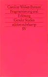 Caroline Walker Bynum: Fragmentierung und Erlösung. Gender Studies: Band 1731 Caroline Walker Bynum: Fragmentierung und Erlösung. Gender Studies: Band 1731