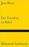 Juan Benet: Der Turmbau zu Babel. Bibliothek Suhrkamp Bd.1154 Juan Benet: Der Turmbau zu Babel. Bibliothek Suhrkamp Bd.1154